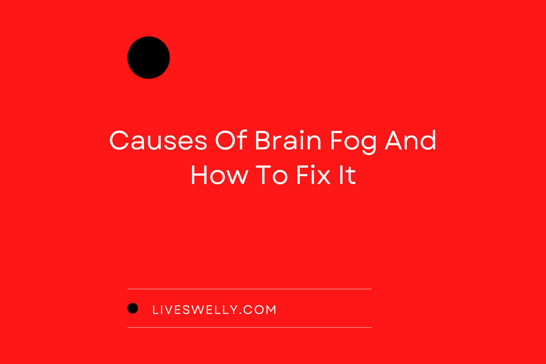 Causes Of Brain Fog And How To Fix It