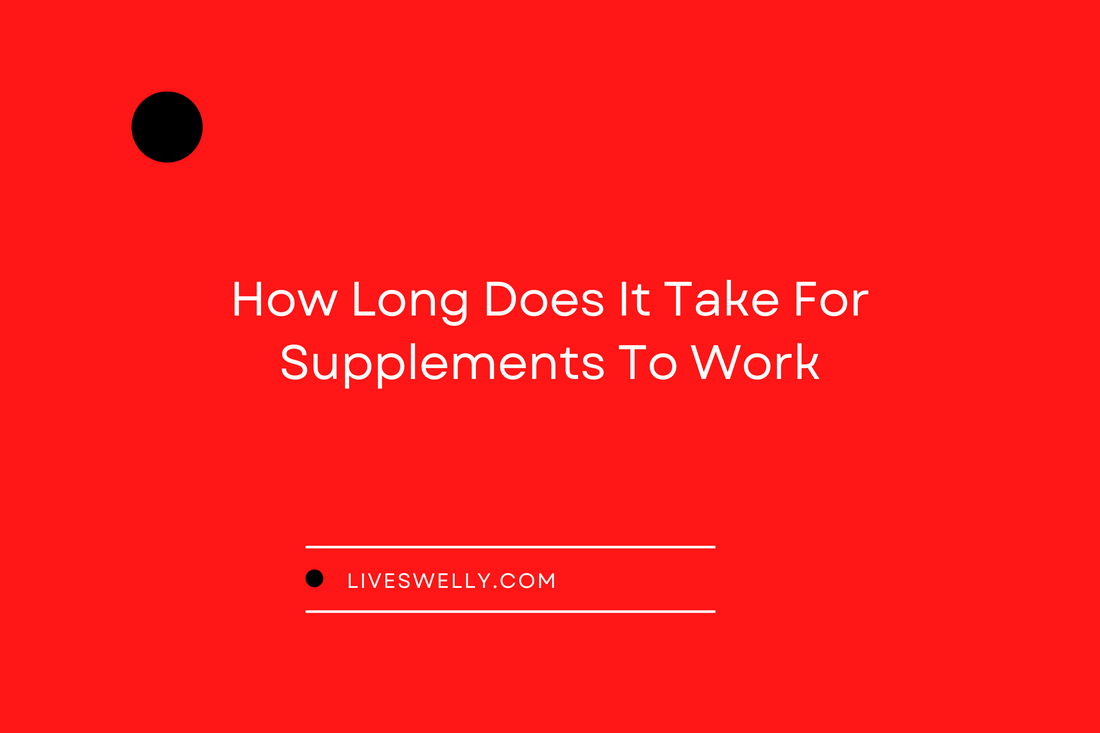 How Long Does It Take for Supplements to Work?